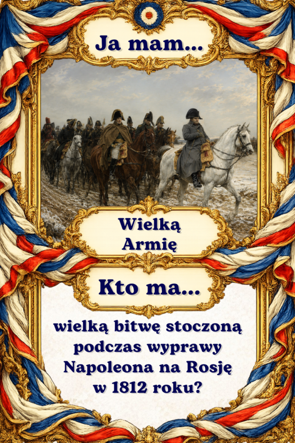 29 Gra edukacyjna „Ja mam… Kto ma…?” – Rewolucja francuska i okres napoleoński