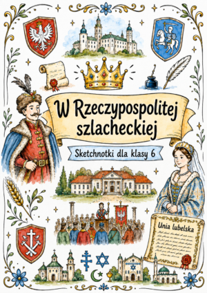 W Rzeczypospolitej szlacheckiej - plakat Sketchnotki Historia klasa 6 – W Rzeczypospolitej szlacheckiej