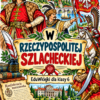 Rzeczpospolita Szlachecka – plakat EduWklejki Historia klasa 6 – W Rzeczypospolitej szlacheckiej